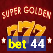 bet 44